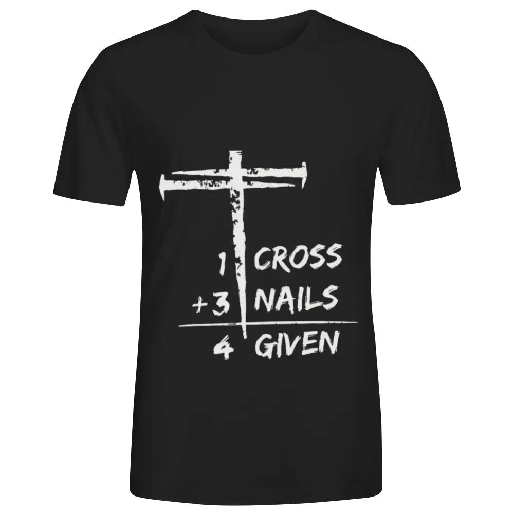 Christian "1 Cross + 3 Nails = 4 Given" Graphic Tee