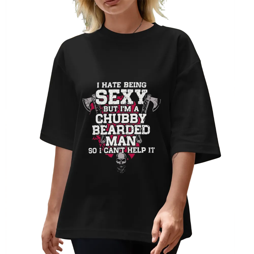 Humorous "I Hate Being Sexy" Chubby Bearded Man Graphic Tee