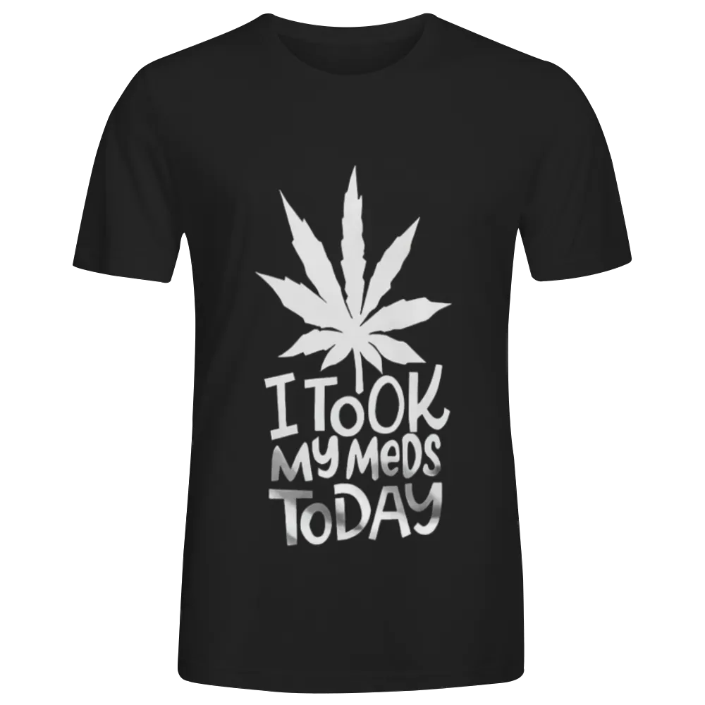 Humorous "I Took My Meds Today" Cannabis Leaf Graphic Tee