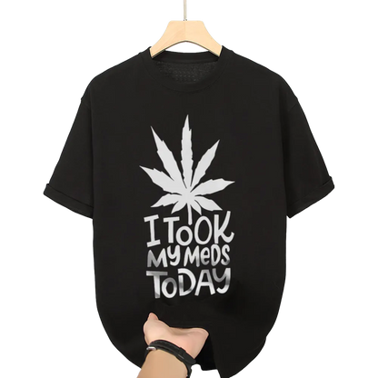 Humorous "I Took My Meds Today" Cannabis Leaf Graphic Tee