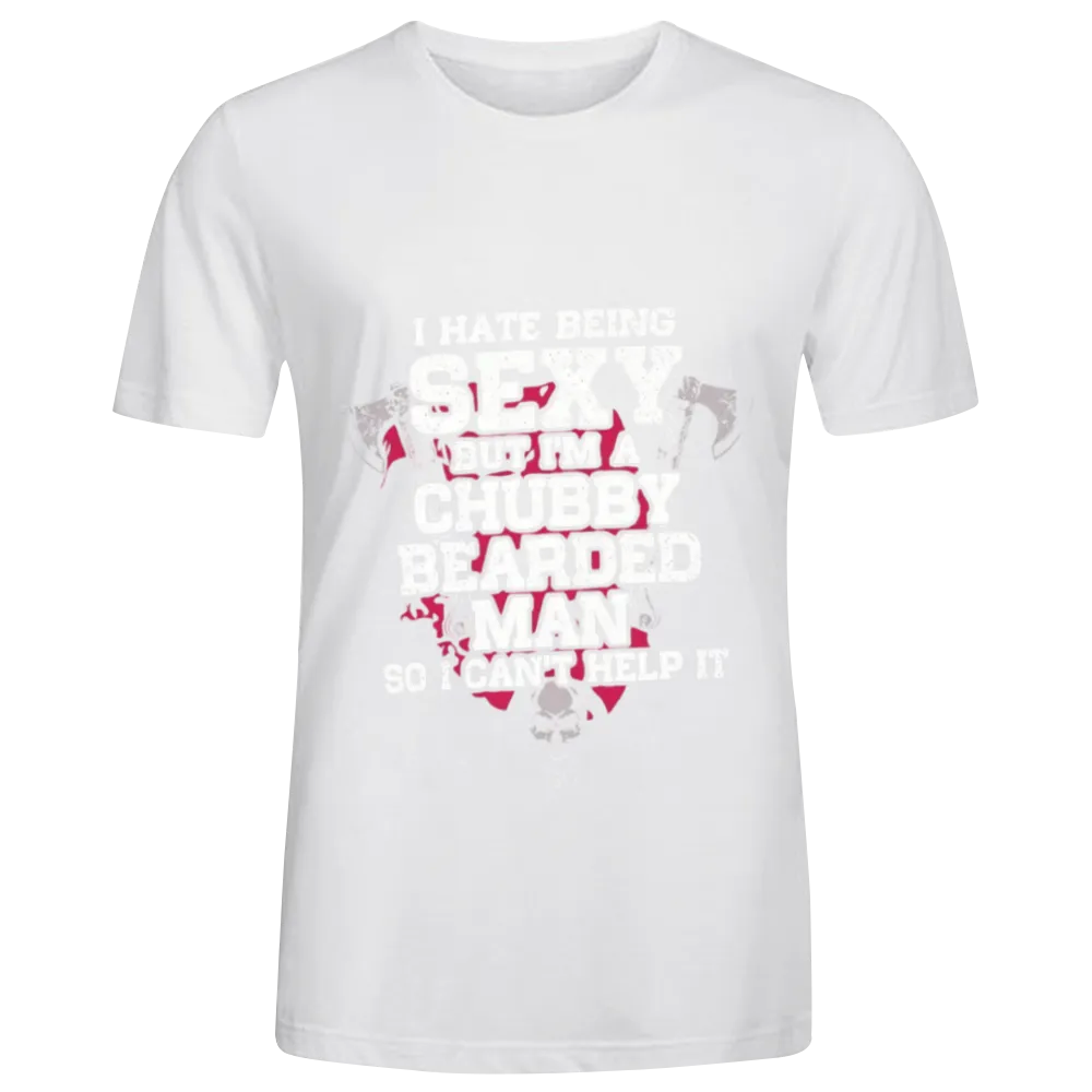 Humorous "I Hate Being Sexy" Chubby Bearded Man Graphic Tee